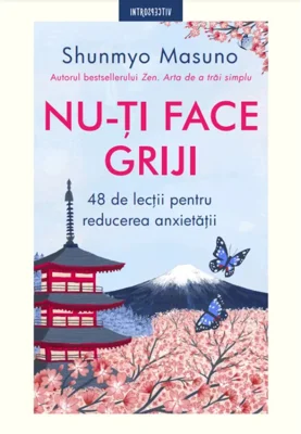 Nu-ti face griji. 48 de lectii pentru reducerea anxietatii - Shunmyo Masuno