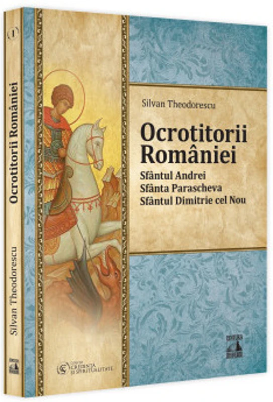 Ocrotitorii Romaniei. Sfantul Andrei, Sfanta Parascheva, Sfantul Dimitrie cel Nou. Volumul 1 - Silvan Theodorescu