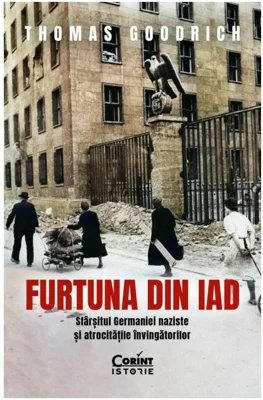 Furtuna din iad. Sfarsitul Germaniei naziste si atrocitatile invingatorilor