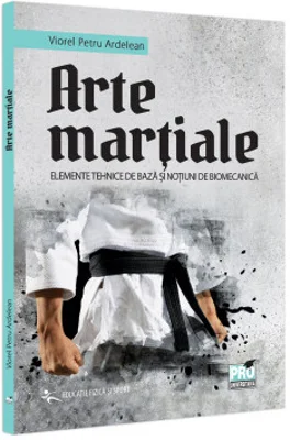 Arte martiale. Elemente tehnice de baza si notiuni de biomecanica
