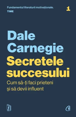 Secretele succesului. Cum sa-ti faci prieteni si sa devii influent. Coperta cartonata - Dale Carnegie