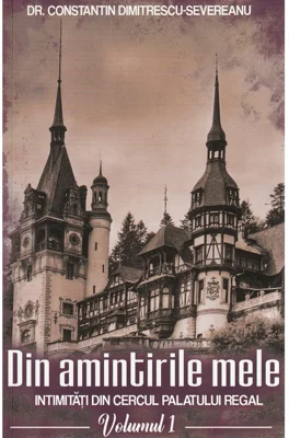 Din amintirile mele. Intimitati din cercul palatului regal, Vol.1