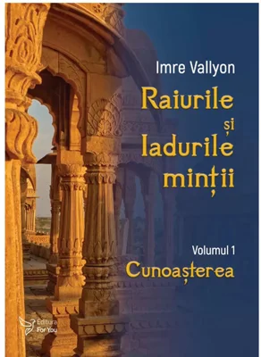Raiurile si Iadurile mintii. Volumul 1: Cunoasterea