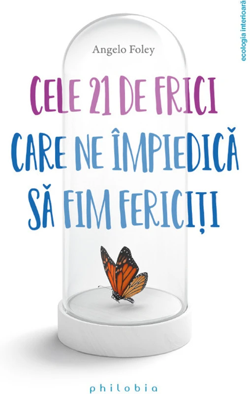 Cele 21 de frici care ne impiedica sa fim fericiti