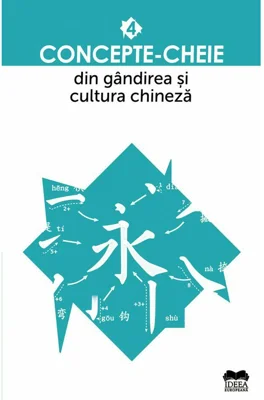 Concepte-cheie din gandirea si cultura chineza Vol IV