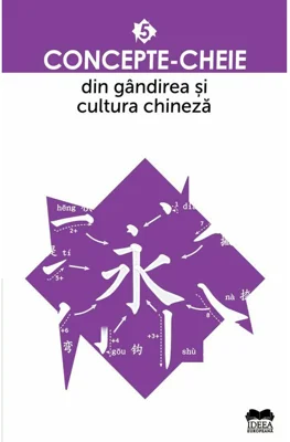 Concepte-cheie din gandirea si cultura chineza Vol V