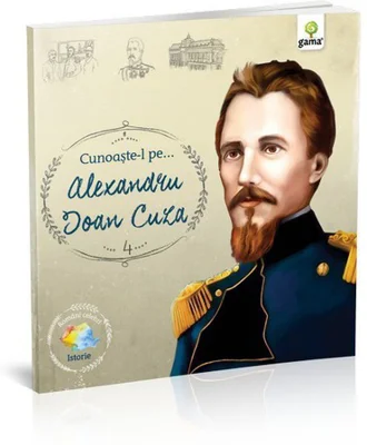Cunoaste-l pe… Alexandru Ioan Cuza. Colectia Romani celebri