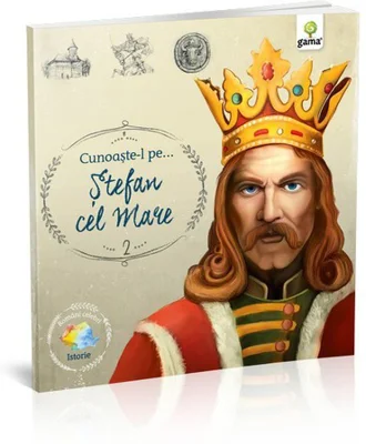 Romani celebri. Cunoaste-l pe… Stefan cel Mare