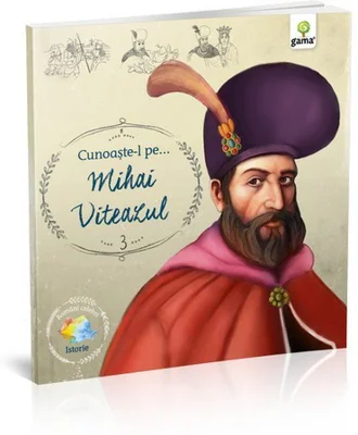 Romani celebri. Cunoaste-l pe… Mihai Viteazul