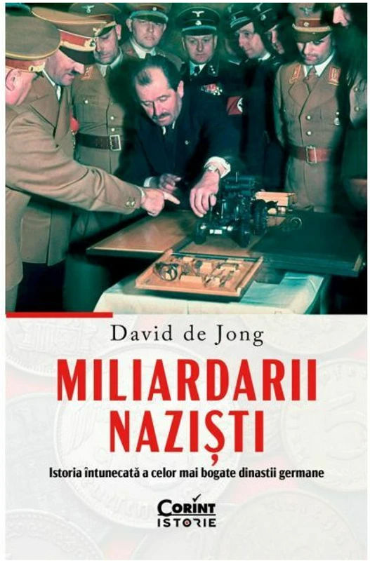 Miliardarii nazisti. Istoria intunecata a celor mai bogate dinastii germane David de Jong