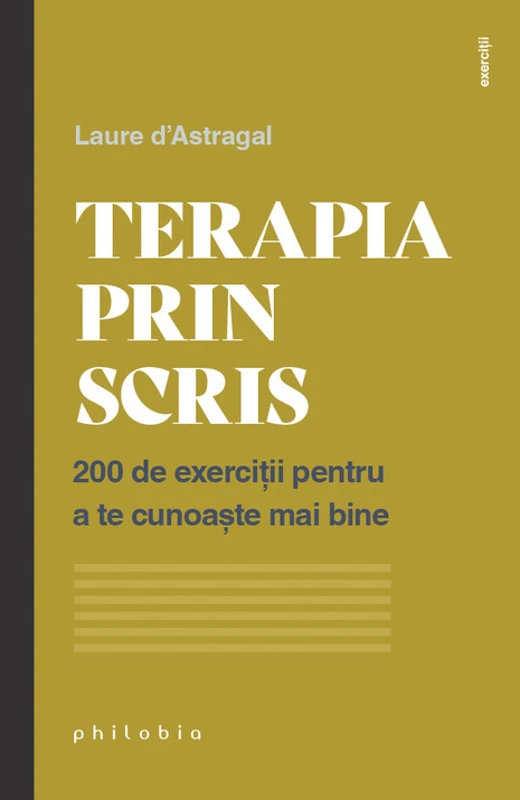 Terapia prin scris. 200 de exercitii pentru a te cunoaste mai bine - Laure d’Astragal