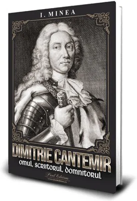 Dimitrie Cantemir - Omul, scriitorul, domnitorul