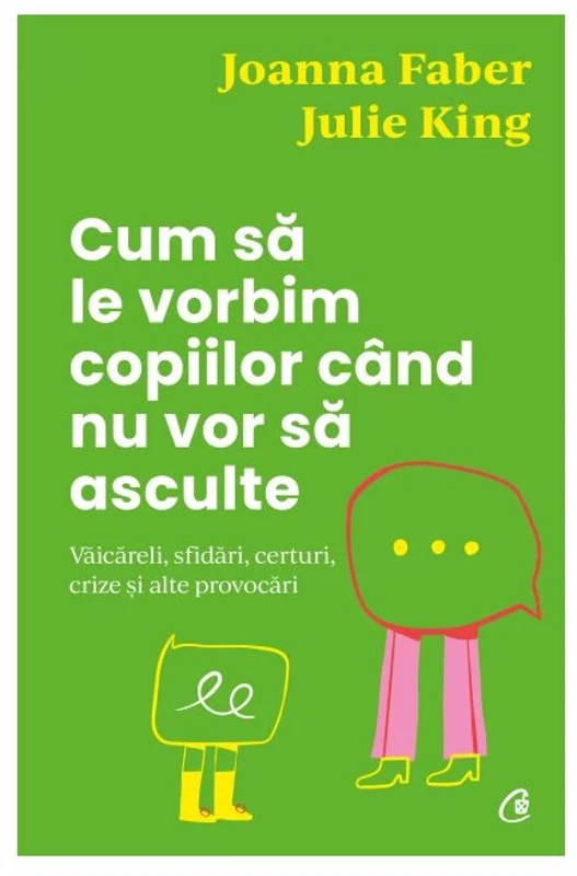 Cum sa le vorbim copiilor cand nu vor sa asculte - Julie King, Joanna Faber