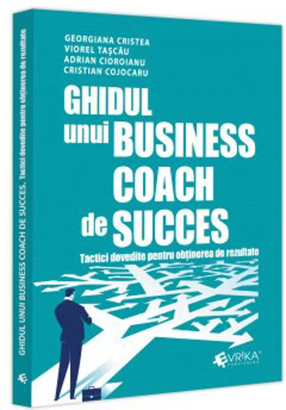 Ghidul unui business coach de succes. Tactici dovedite pentru obținerea de rezultate