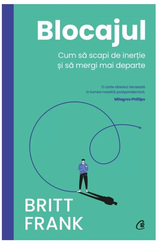 Blocajul. Cum sa scapi de inertie si sa mergi mai departe - Britt Frank