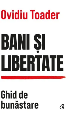 Bani si libertate - Ovidiu Toader