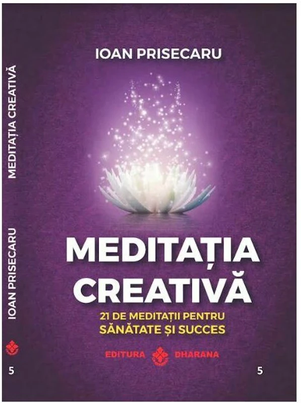 Meditatia creativa. 21 de meditatii pentru sanatate si succes