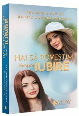 Hai sa povestim despre iubire - Ana Maria Ducuta