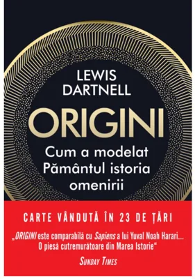 Origini. Cum a modelat Pamantul istoria omenirii - Lewis Dartnell