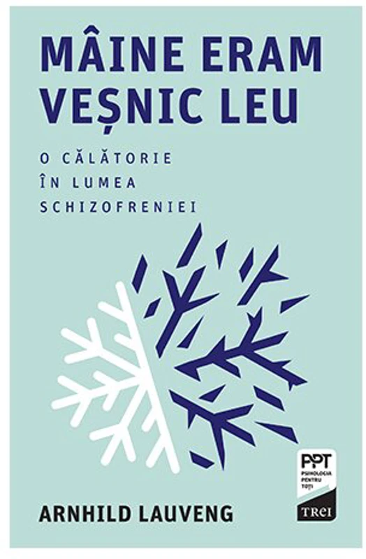 Maine eram vesnic leu. O calatorie in lumea schizofreniei