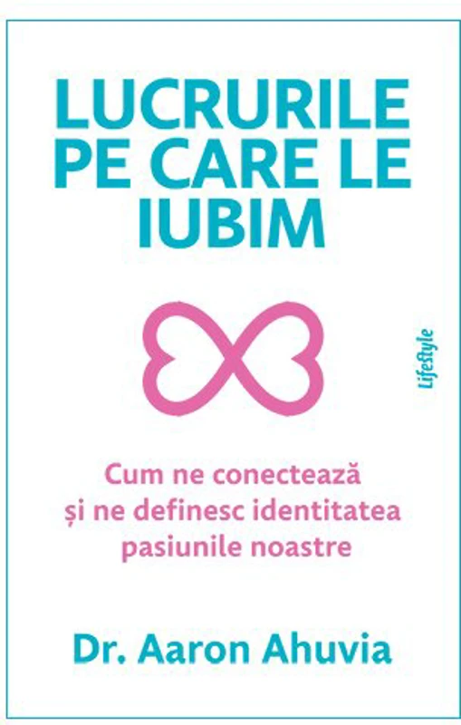 Lucrurile pe care le iubim - Dr. Aaron Ahuvia