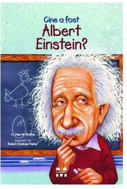Cine a fost Albert Einstein? - Jess M. Brallier, ilustratii de Robert Andrew Parker