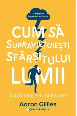 Cum sa supravietuiesti sfarsitului lumii - Aaron Gillies