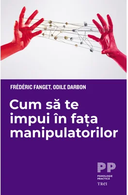 Cum sa te impui in fata manipulatorilor - Frederic Fanget, Odile Darbon