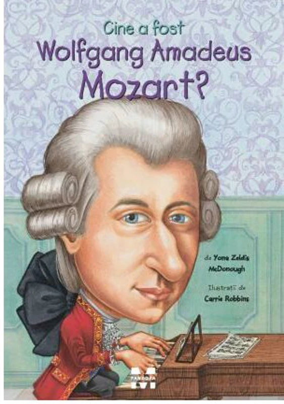 Cine a fost Wolfgang Amadeus Mozart? - Yona Zeldis McDonough, ilustratii de Carrie Robbins