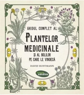 Ghidul complet al plantelor medicinale si al bolilor pe care le vindeca - David Hoffmann
