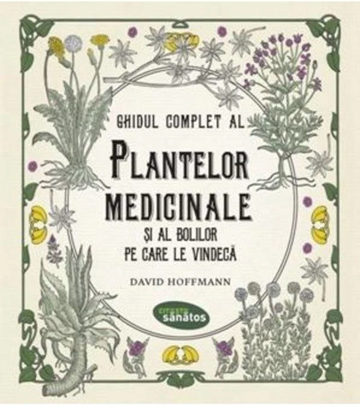 Ghidul complet al plantelor medicinale si al bolilor pe care le vindeca - David Hoffmann