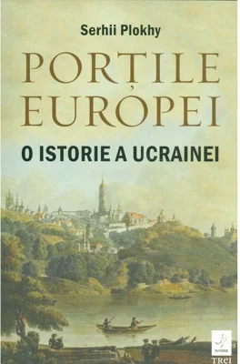 Portile Europei. O istorie a Ucrainei - Serhii Plokhy
