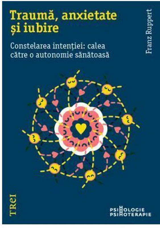Trauma, anxietate si iubire. Constelarea intentiei: calea catre o autonomie sanatoasa