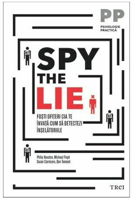 Spy the Lie. Fosti ofiteri CIA te invata cum sa detectezi inselatoriile - Philip Houston
