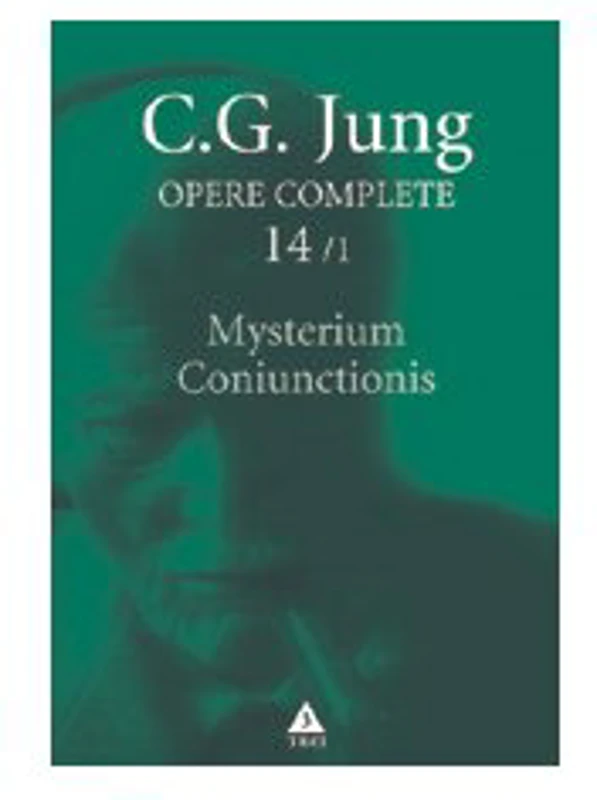 Mysterium Coniunctionis. Separarea şi compunerea contrariilor psihice în alchimie - Opere Complete, vol. 14/1