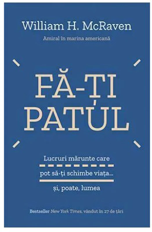 Fa-ti patul - William H. McRaven