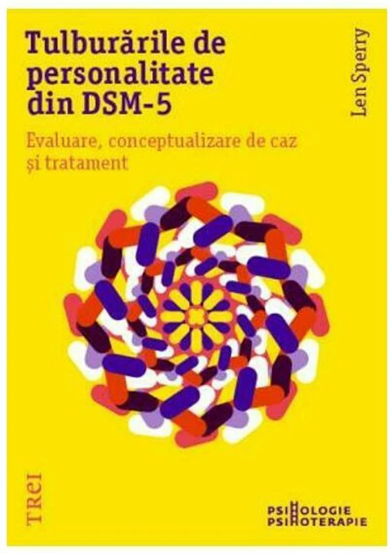 Tulburarile de personalitate din DSM-5. Evaluare, conceptualizare de caz si tratament - Len Sperry