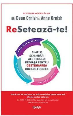 Reseteaza-te! Simple schimbari ale stilului de viata pentru gestionarea bolilor cronice - Dean Ornish, Anne Ornish