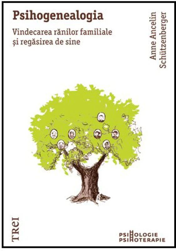 Psihogenealogia. Vindecarea ranilor familiale si regasirea de sine - Anne Ancelin Schuetzenberger