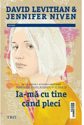 Ia-ma cu tine cand pleci - David Levithan, Jennifer Niven