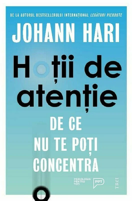 Hotii de atentie. De ce nu te poti concentra - Johann Hari