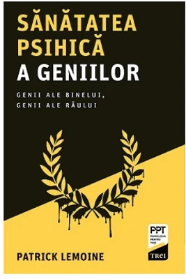 Sanatatea psihica a geniilor. Genii ale binelui, genii ale raului