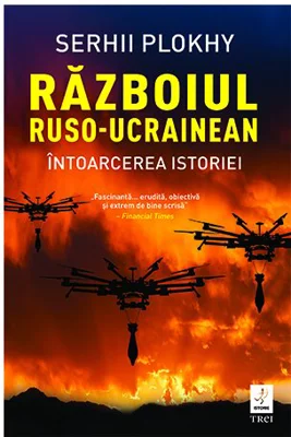 Razboiul ruso-ucrainean. Intoarcerea istoriei - Serhii Plokhy