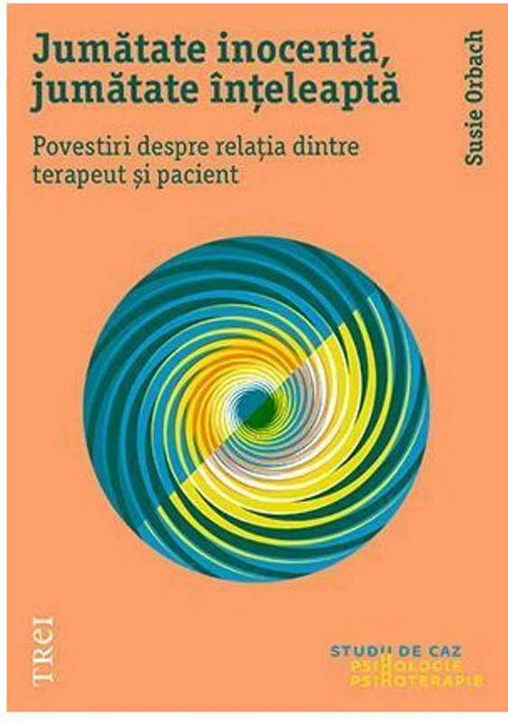 Jumatate inocenta, jumatate inteleapta. Povestiri despre relatia dintre terapeut si pacient