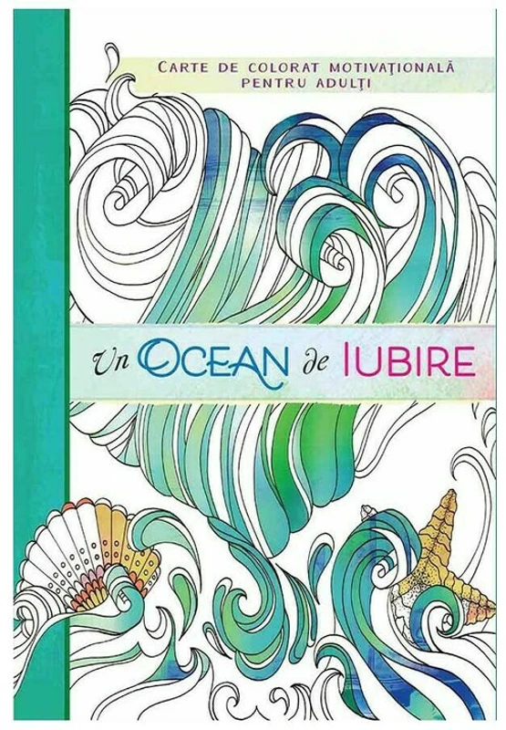 Un ocean de iubire. Carte de colorat motivationala pentru adulti