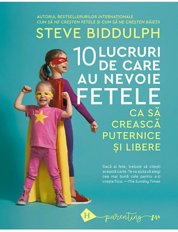 10 lucruri de care au nevoie fetele ca sa creasca puternice si libere - Steve Biddulph