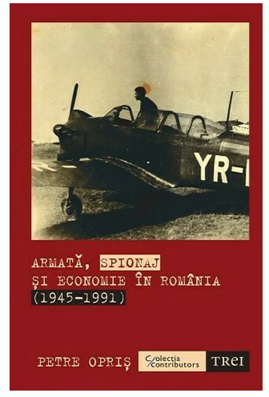 Armata, spionaj si economie in Romania (1945-1991)