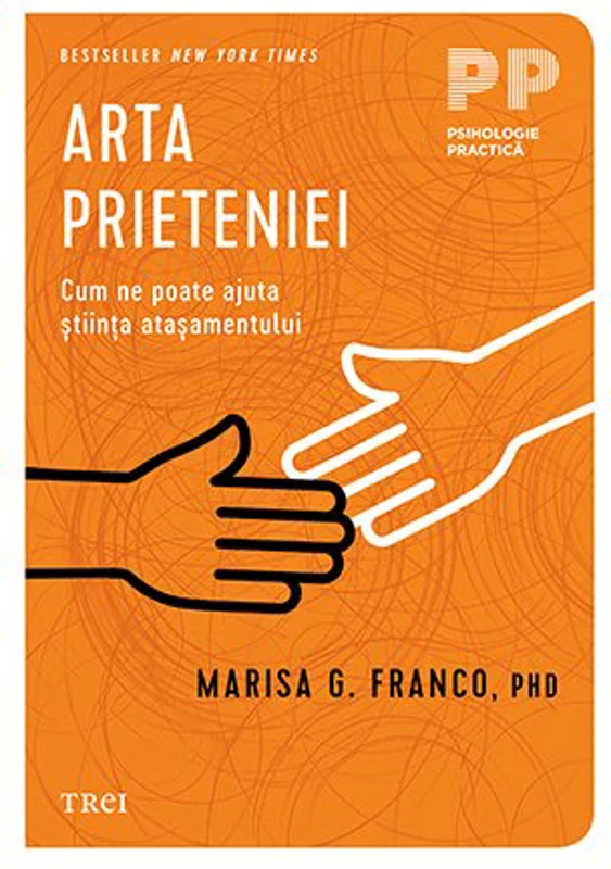 Arta prieteniei. Cum ne poate ajuta stiinta atasamentului - Marisa G. Franco