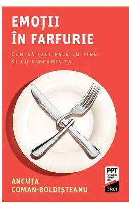 Emotii in farfurie. Cum sa faci pace cu tine si cu farfuria ta
