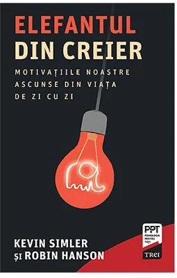 Elefantul din creier. Motivatiile noastre ascunse din viata de zi cu zi